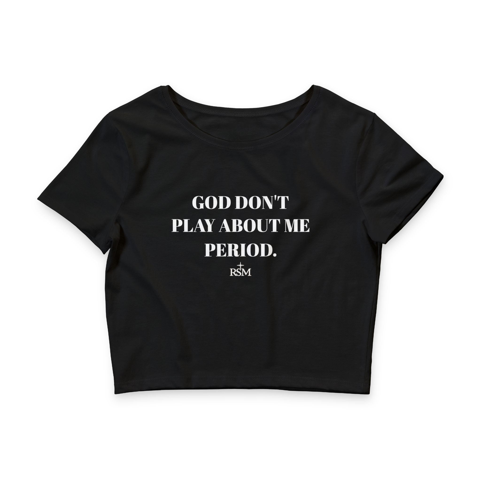 God Don’t Play About Me Period Crop Tee