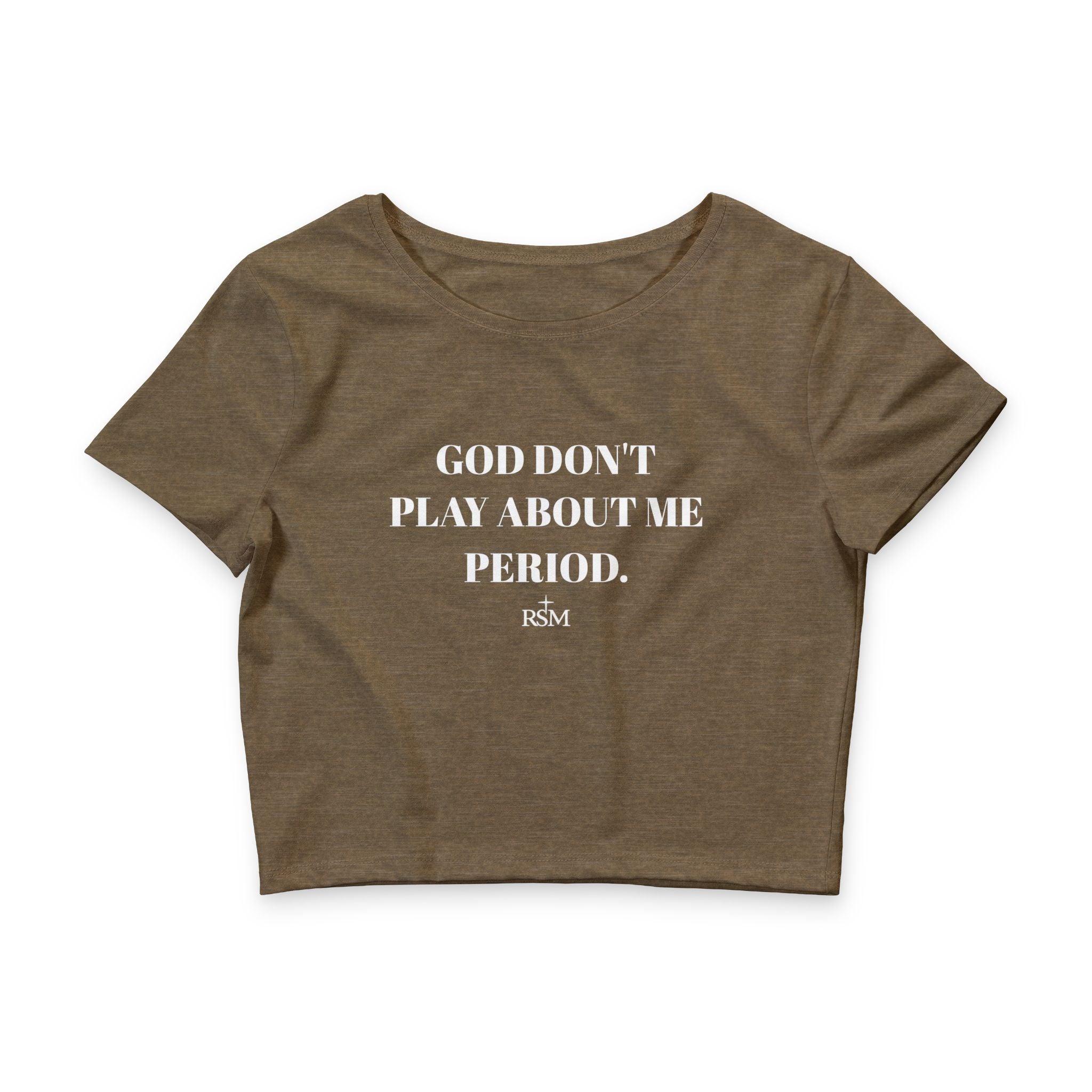 God Don’t Play About Me Period Crop Tee