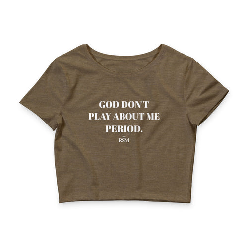 God Don’t Play About Me Period Crop Tee